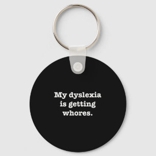 My Dyslexia Is Getting S Funny Quote Joke Humour S Keychain