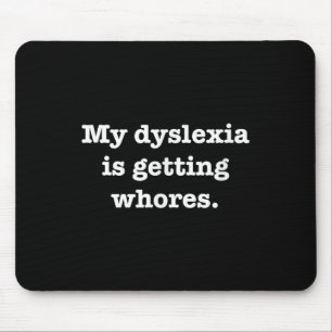 My Dyslexia Is Getting S Funny Quote Joke Humour S Mouse Pad