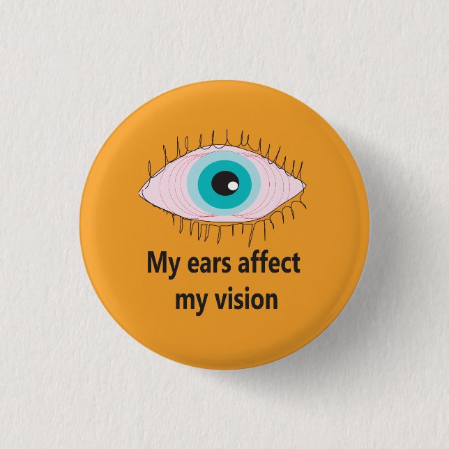 My ears affect my vision badge meniere's awareness 1 inch round button (Front)