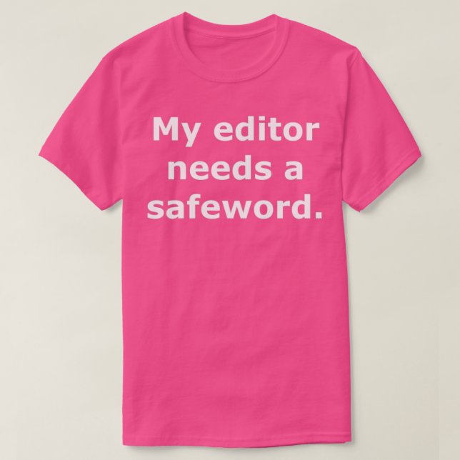 My editor needs a safeword T-Shirt (Design Front)