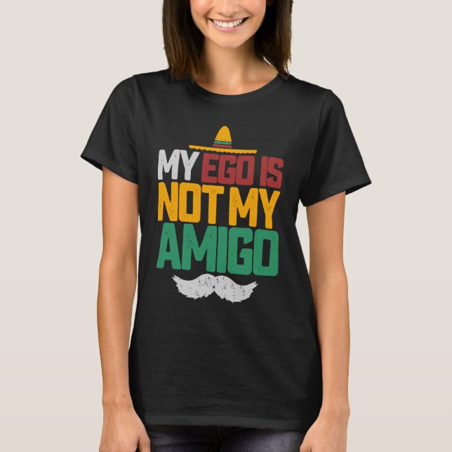 My Ego Is Not My Amigo Recovery 12 Step AA NA Sobe T-Shirt (Front)