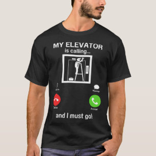 My Elevator is Calling Mechanic Expert  Elevator I T-Shirt