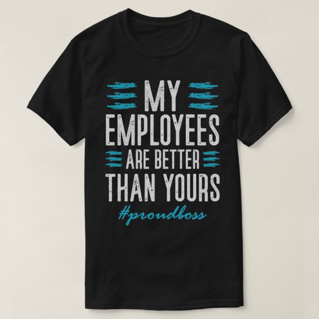 my employees are better than yours1 T-Shirt (Design Front)
