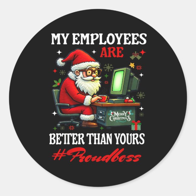 My Employees Are Better Than Yours Boss Manager In Classic Round Sticker (Front)