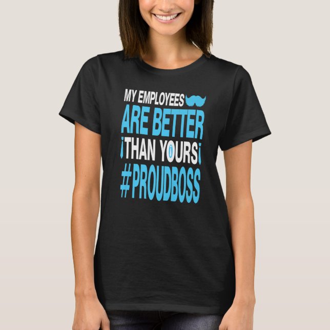 My employees are better than yours Boss Moustache  T-Shirt (Front)