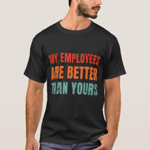 My Employees Are Better Than Yours Departemental J T-Shirt