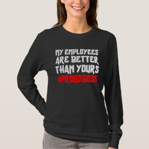 My Employees Are Better Than Yours Proud Boss T-Shirt