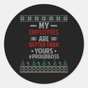 My Employees Are Better Than Yours Ugly Classic Round Sticker