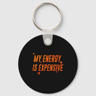 My Energy Is Expensive Funny Motivational  Keychain