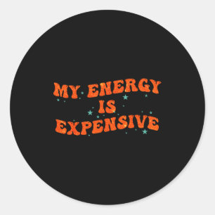 My Energy Is Expensive Funny Motivational Retro Gr Classic Round Sticker