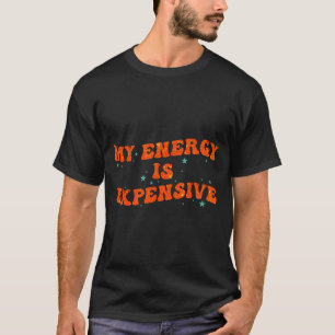 My Energy Is Expensive Funny Motivational Retro Gr T-Shirt