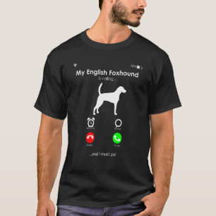 My English Foxhound is Calling, and I Must Go T-Shirt