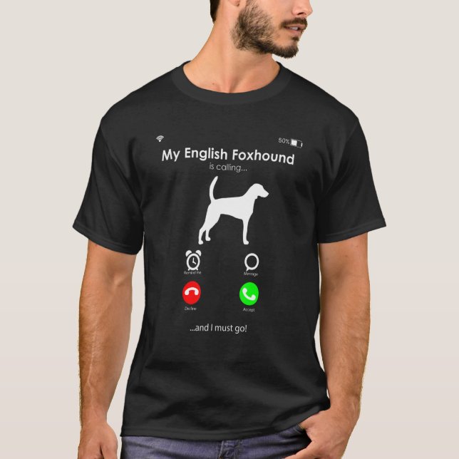 My English Foxhound is Calling, and I Must Go T-Shirt (Front)