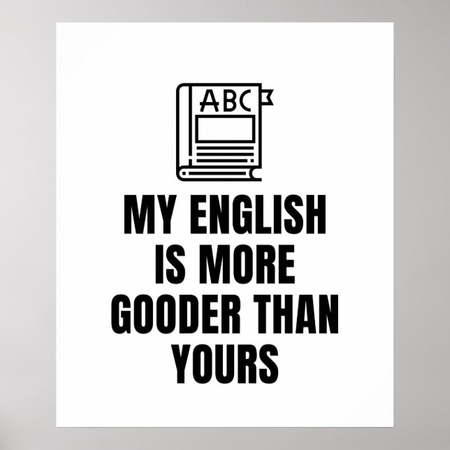my english is more gooder than yours poster (Front)