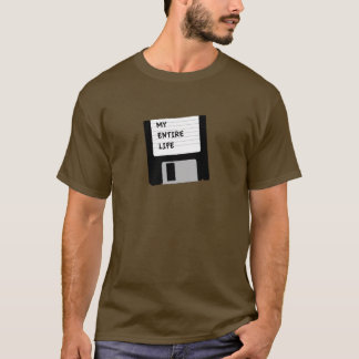 My Entire Life T-Shirt