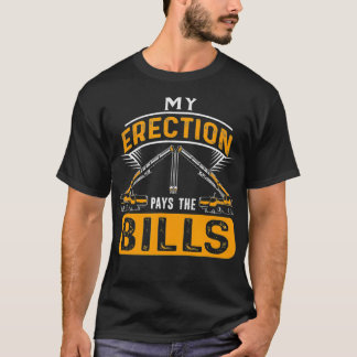 My Erection Pays The Bills Crane Operator T-Shirt