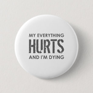 My Everything Hurts And I'm Dying - Everything Hur 2 Inch Round Button