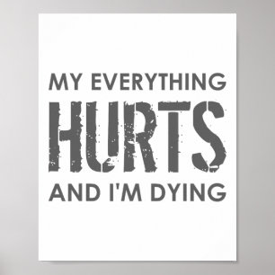 My Everything Hurts And I'm Dying - Everything Hur Poster