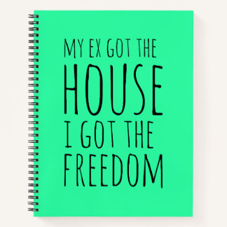 My Ex Got the House Notebook
