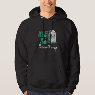 My Ex Had One Bad Habit Breathing Apparel Hoodie