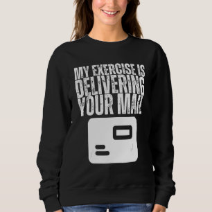My Exercise is Delivering Your Mail Postal Worker  Sweatshirt
