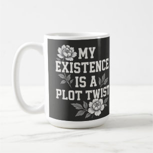 My Existence Is A Plot Twist Sassy Quote Design Coffee Mug