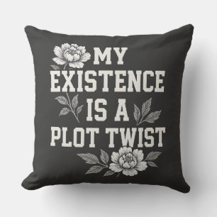 My Existence Is A Plot Twist Sassy Quote Design Throw Pillow