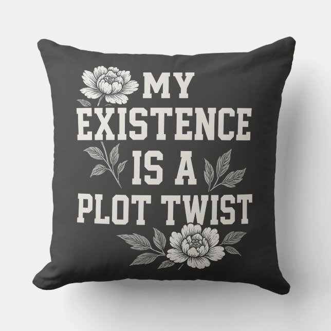 My Existence Is A Plot Twist Sassy Quote Design Throw Pillow (Front)