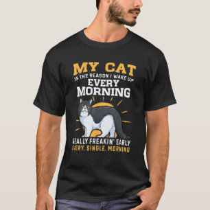 My Exotic Shorthair Cat Is The Reason I Wake Up Ea T-Shirt