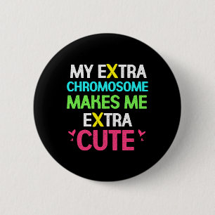 My Extra Chromosome Makes Me Extra Cute Down Syndr 2 Inch Round Button