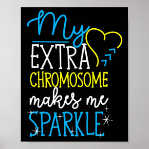 My Extra Chromosome Makes Me Sparkle Down Syndrome Poster