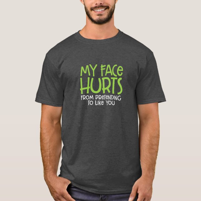 My Face Hurts... T-Shirt (Front)