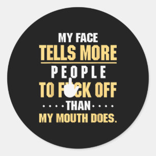 My Face Tells More People To Fck Off Than My Mouth Classic Round Sticker