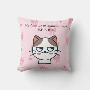 My Face When Someone Tells Me Be Nice Sassy Cat Throw Pillow