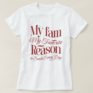 My fam, My favourite reason to smile everyday T-Shirt