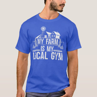 My Farm Is My Local Gym Funny Farmer Farming desig T-Shirt