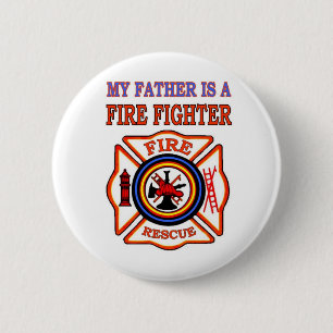 MY FATHER IS A FIRE FIGHTER 2 INCH ROUND BUTTON