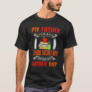 My Father Is A School Secretary  Question Proud Da T-Shirt