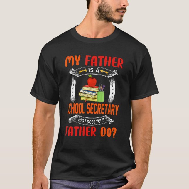 My Father Is A School Secretary  Question Proud Da T-Shirt (Front)