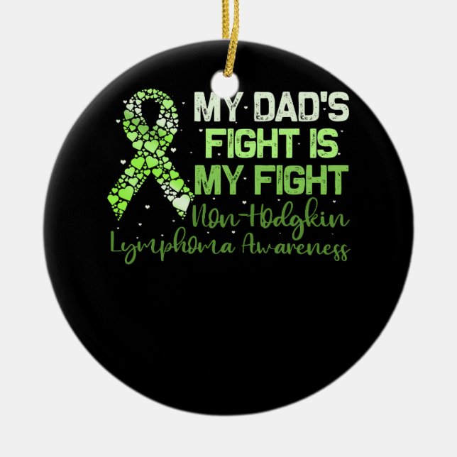 My Father’s Fight Is My Fight Non-Hodgkin Lymphoma Ceramic Ornament (Front)