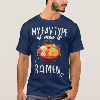 My Fav Type Of Men Is Ramen 994 T-Shirt