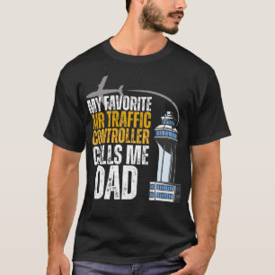 My Favorite Air Traffic Controller Calls Me Dad T-Shirt