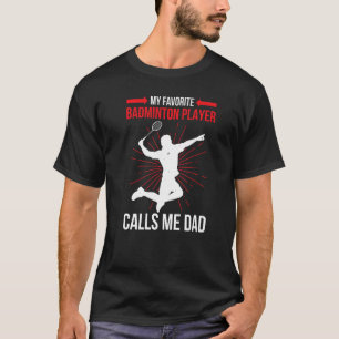 My Favorite Badminton Player Calls Me Dad Athlete T-Shirt