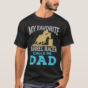 My Favorite Barrel Racer Calls Me Dad Racing T-Shirt