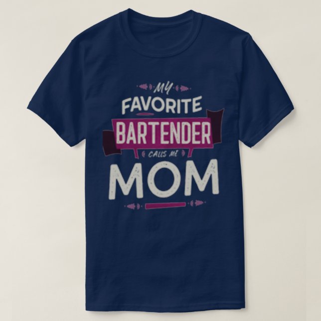 My Favorite Bartender Calls Me Mom 1 T-Shirt (Design Front)