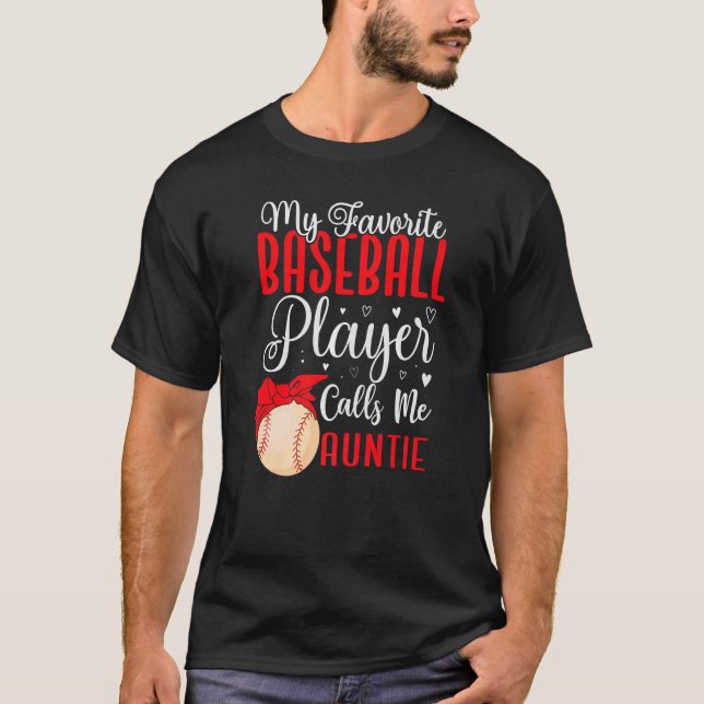 My Favorite Baseball player calls me Aunt Cute T-Shirt (Front)