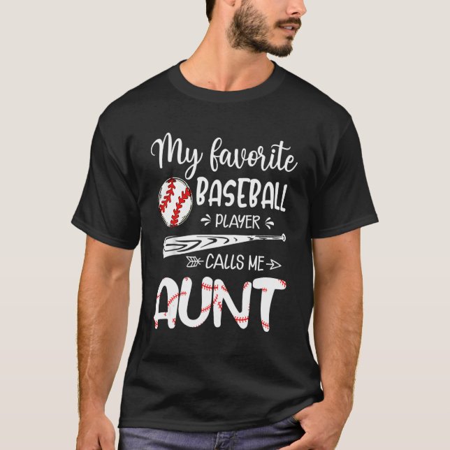 My Favorite Baseball Player Calls Me Aunt T-Shirt (Front)