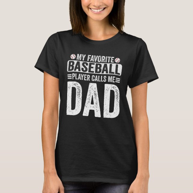 My Favorite Baseball Player Calls Me Dad Fathers D T-Shirt (Front)