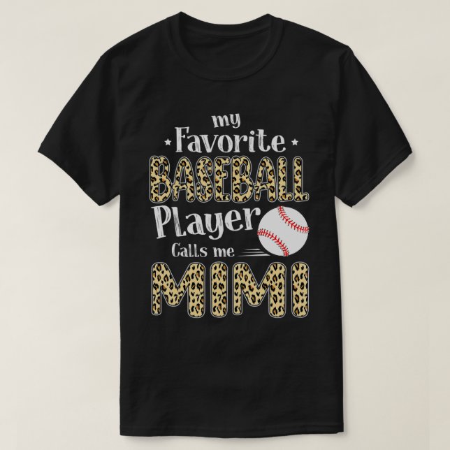 My Favorite Baseball Player Calls Me Mimi Leopard  T-Shirt (Design Front)