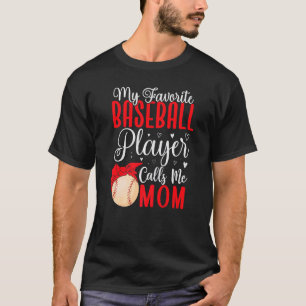 My Favorite Baseball player calls me Mom Cute T-Shirt
